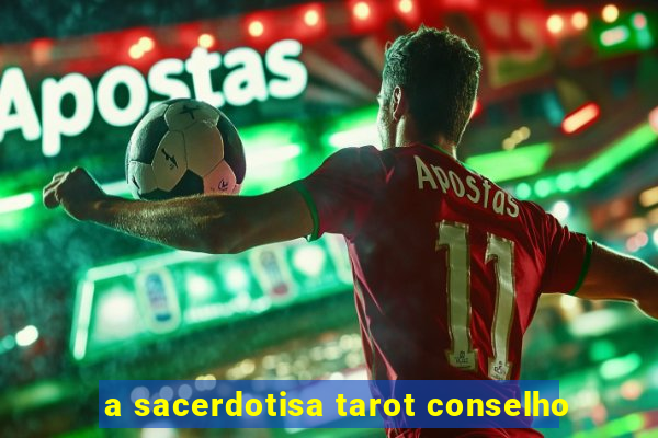 a sacerdotisa tarot conselho